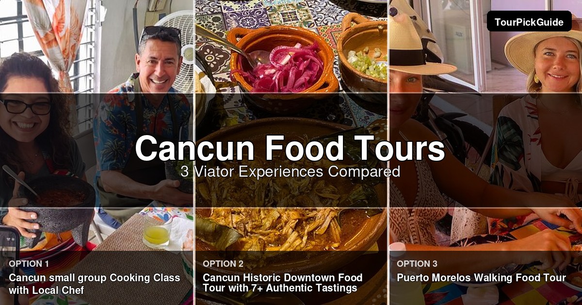 Cancun food tours – three Viator experiences compared