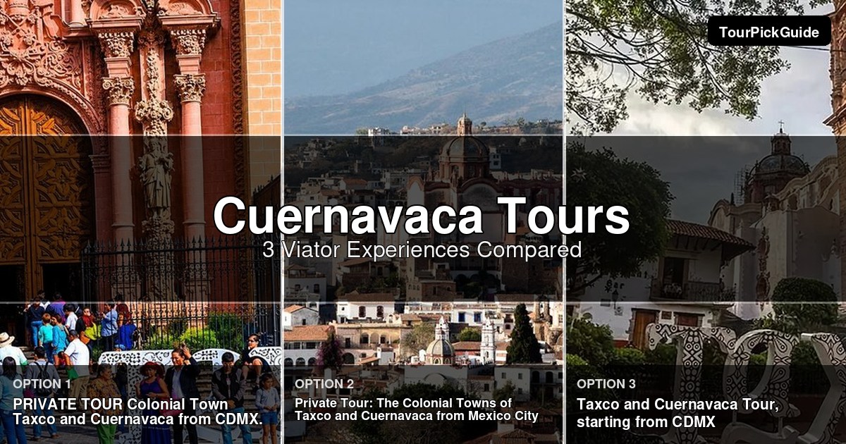 Cuernavaca tours – three Viator experiences compared