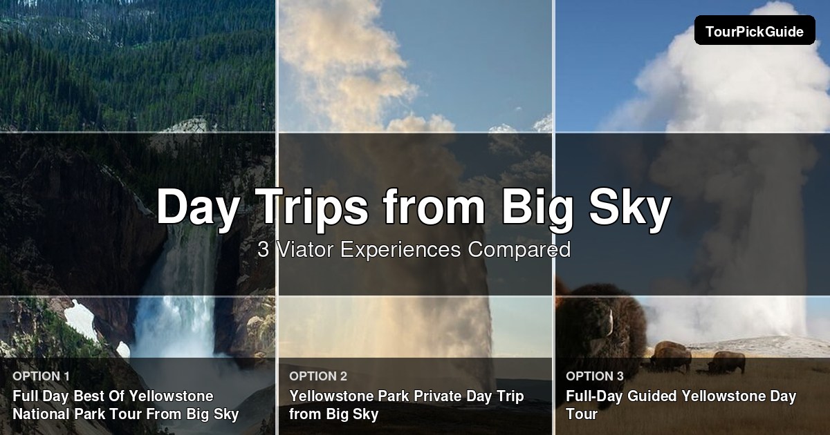 day trips from Big Sky – three Viator experiences compared