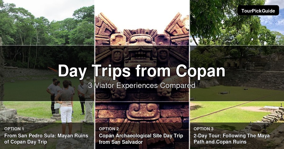 day trips from Copan – three Viator experiences compared