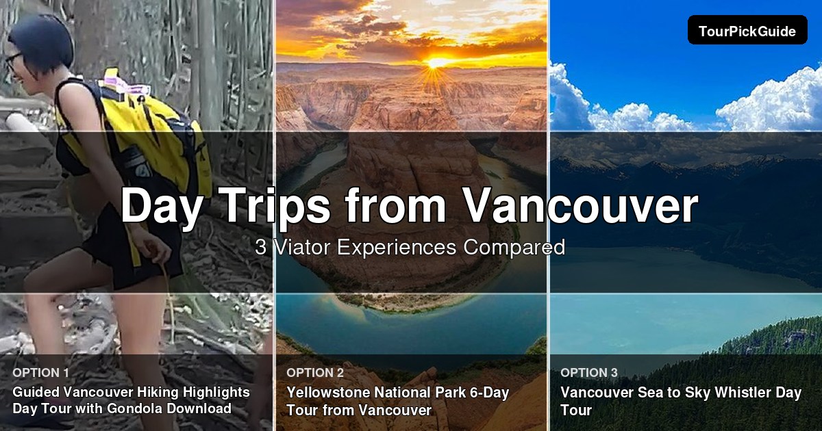 day trips from Vancouver – three Viator experiences compared
