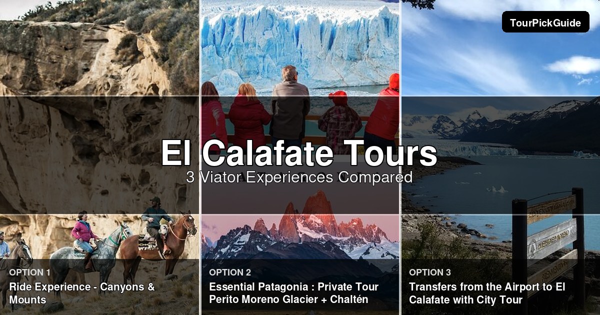 El Calafate tours – three Viator experiences compared