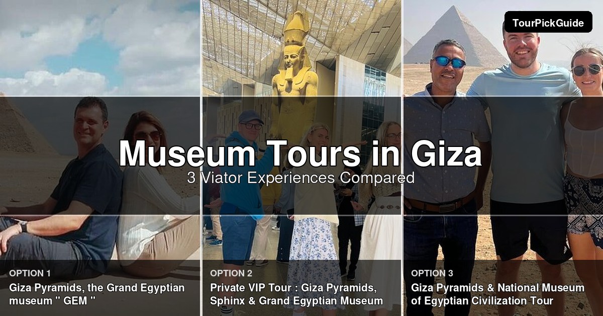 Giza museum tours – three Viator experiences compared