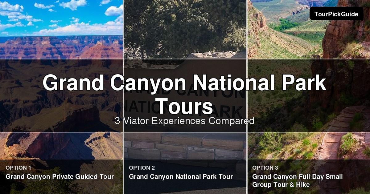 Grand Canyon National Park tours – three Viator experiences compared