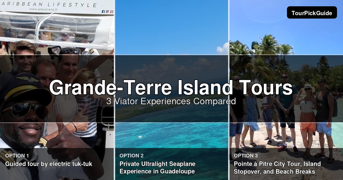 Grande-Terre Island tours – three Viator experiences compared