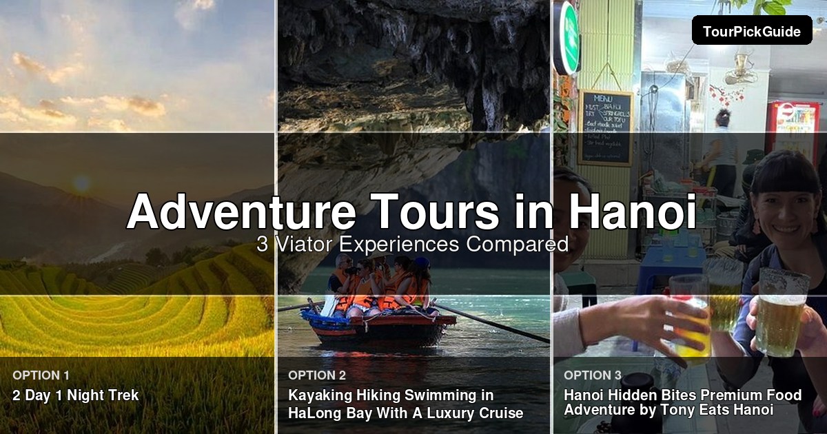 Hanoi adventure tours – three Viator experiences compared