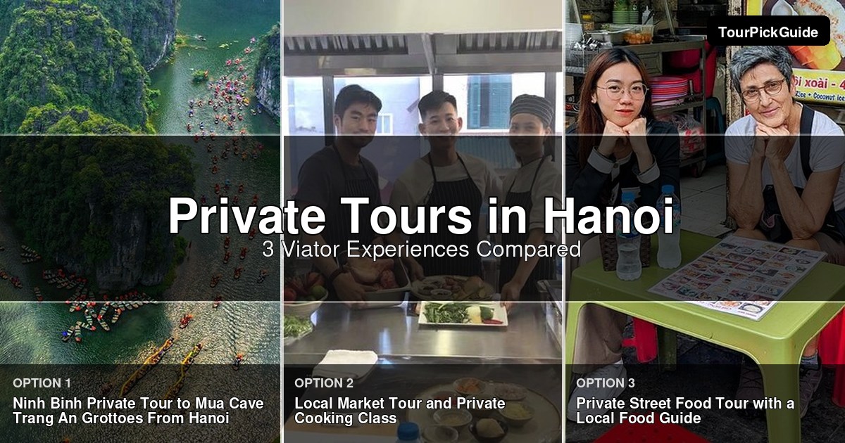 Hanoi private tours – three Viator experiences compared