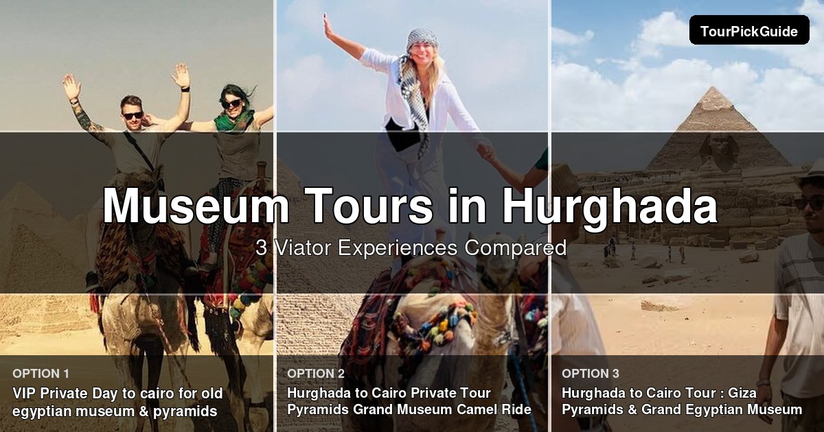 Hurghada museum tours – three Viator experiences compared