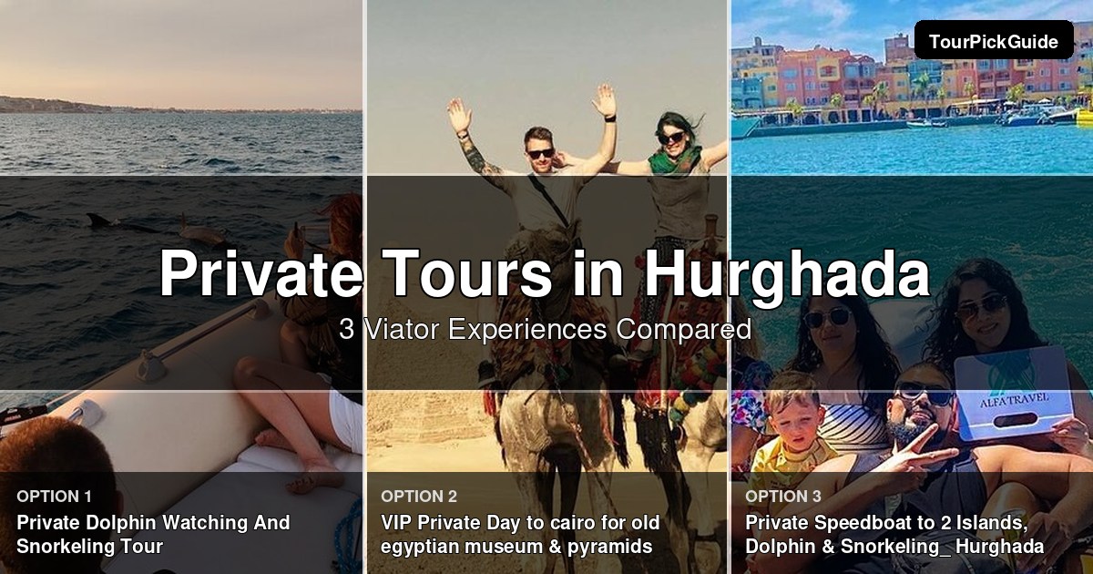Hurghada private tours – three Viator experiences compared