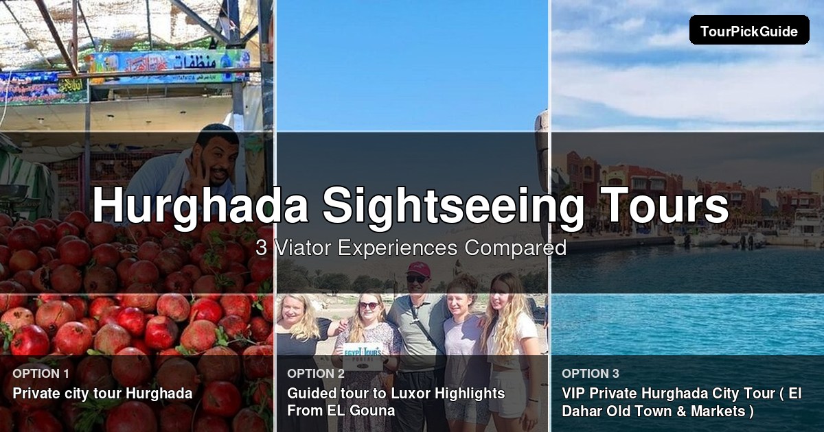Hurghada sightseeing tours – three Viator experiences compared