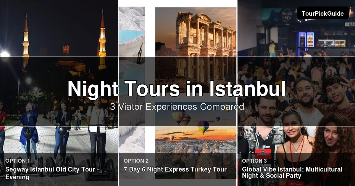 Istanbul night tours – three Viator experiences compared