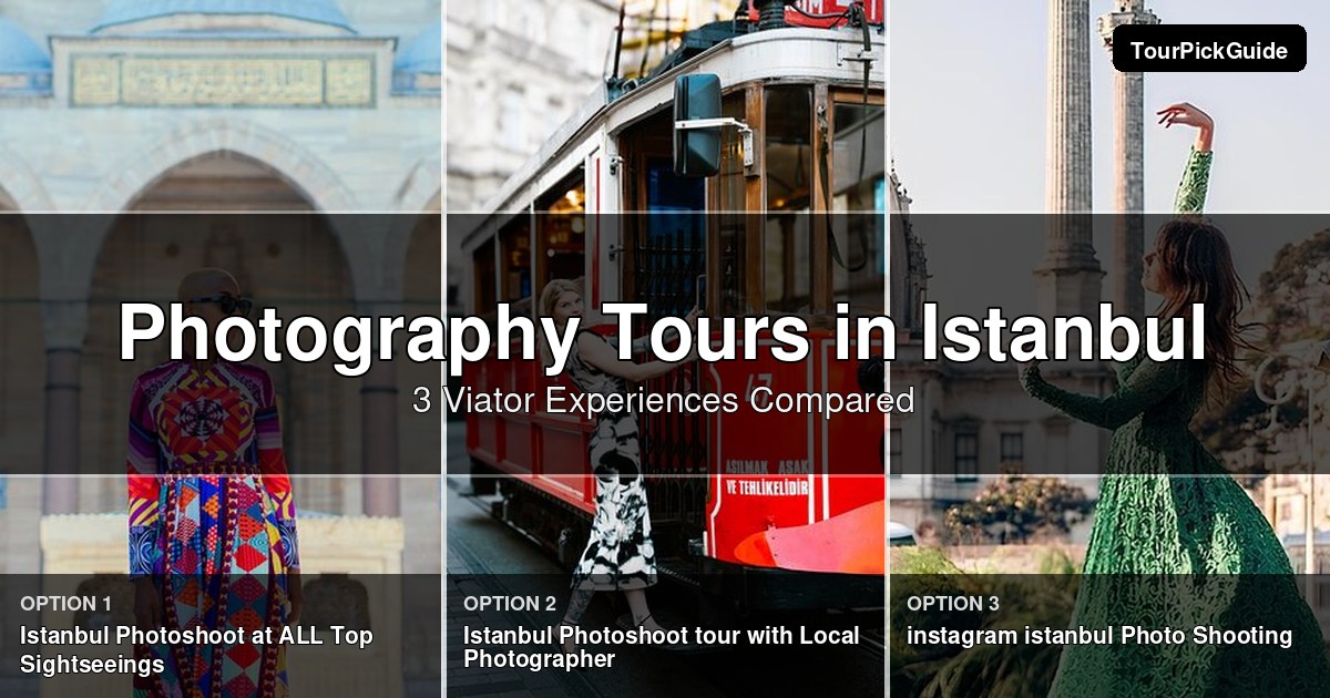 Istanbul photography tours – three Viator experiences compared