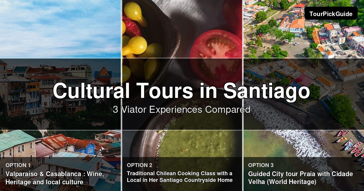 Santiago cultural tours – three Viator experiences compared