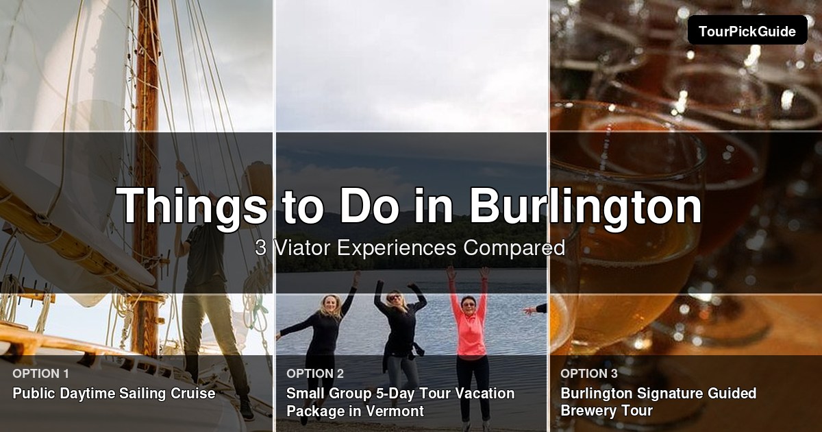 things to do in Burlington – three Viator experiences compared