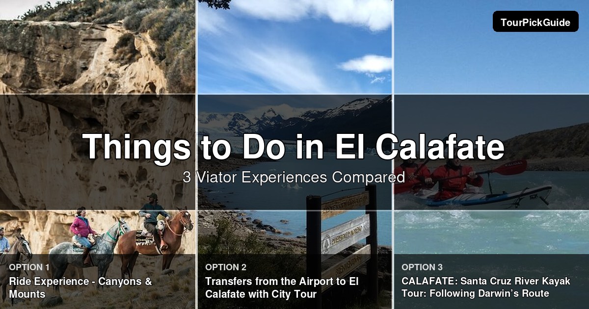 things to do in El Calafate – three Viator experiences compared