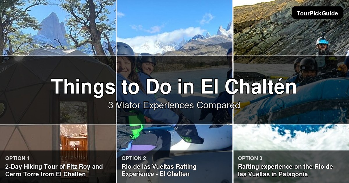 things to do in El Chaltén – three Viator experiences compared