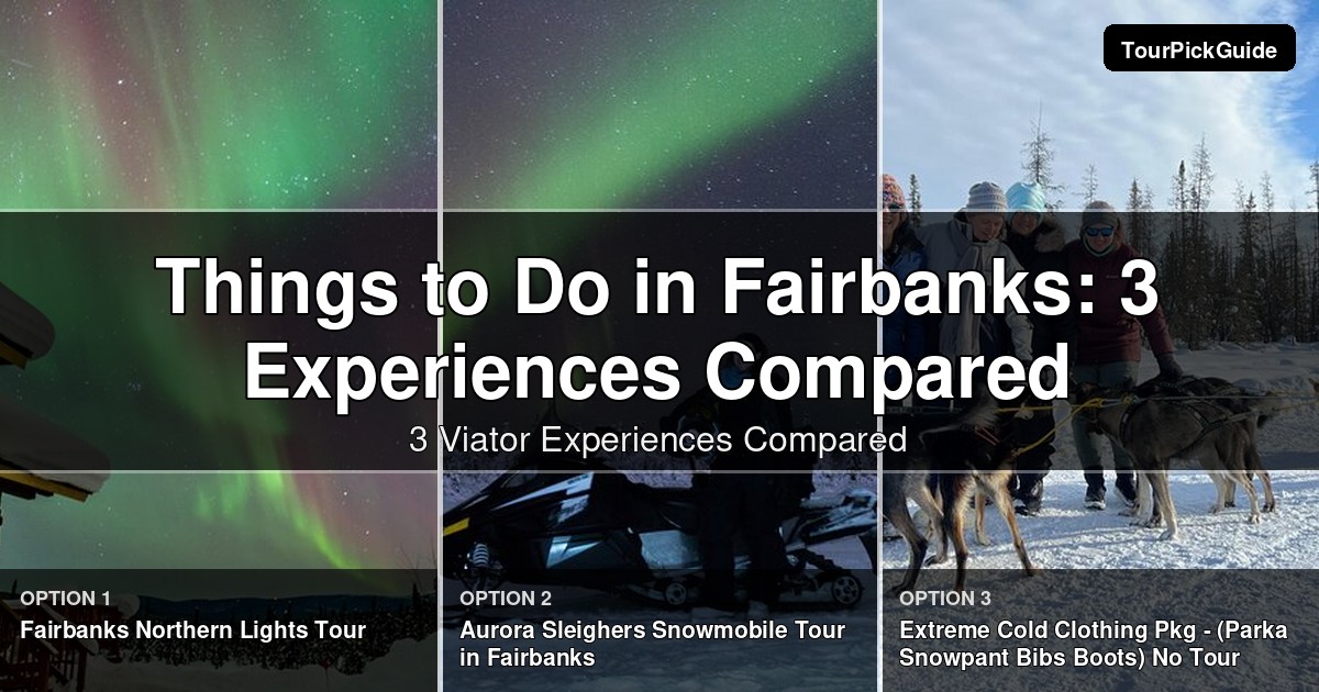 things to do in Fairbanks – three Viator experiences compared