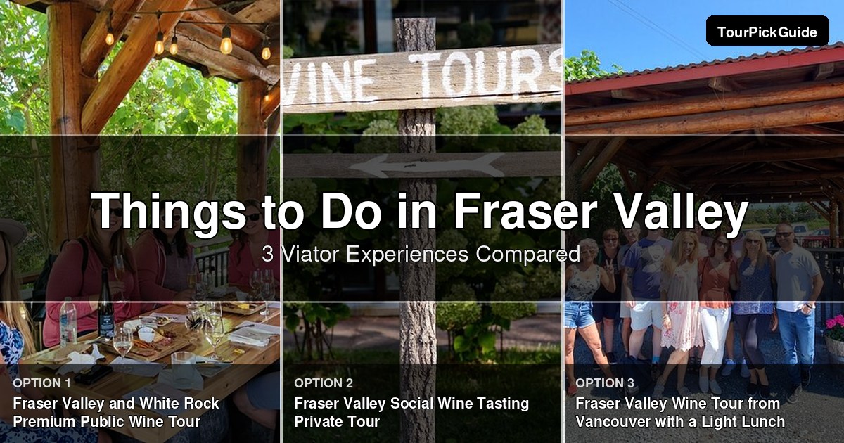 things to do in Fraser Valley – three Viator experiences compared