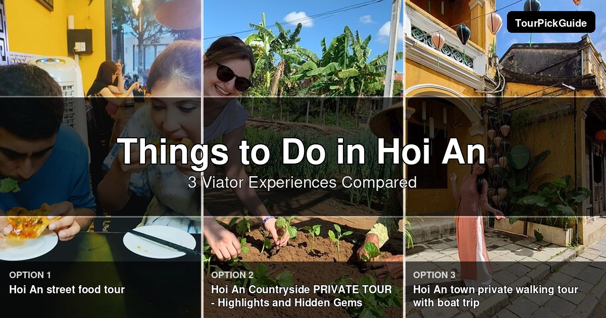 things to do in Hoi An – three Viator experiences compared