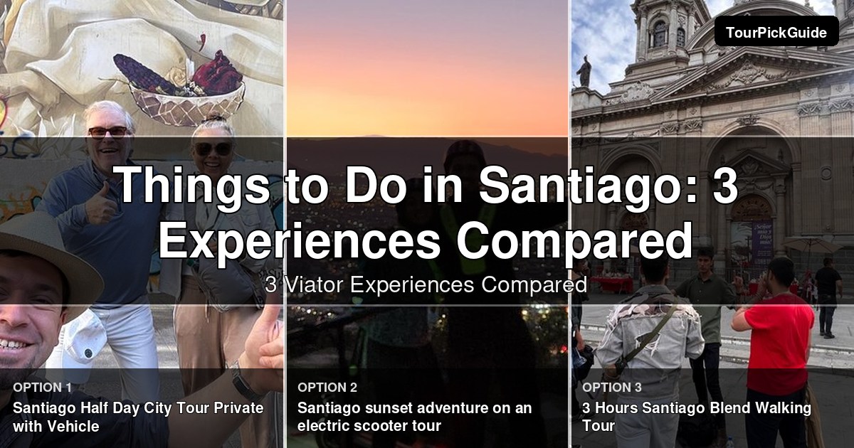 things to do in Santiago – three Viator experiences compared