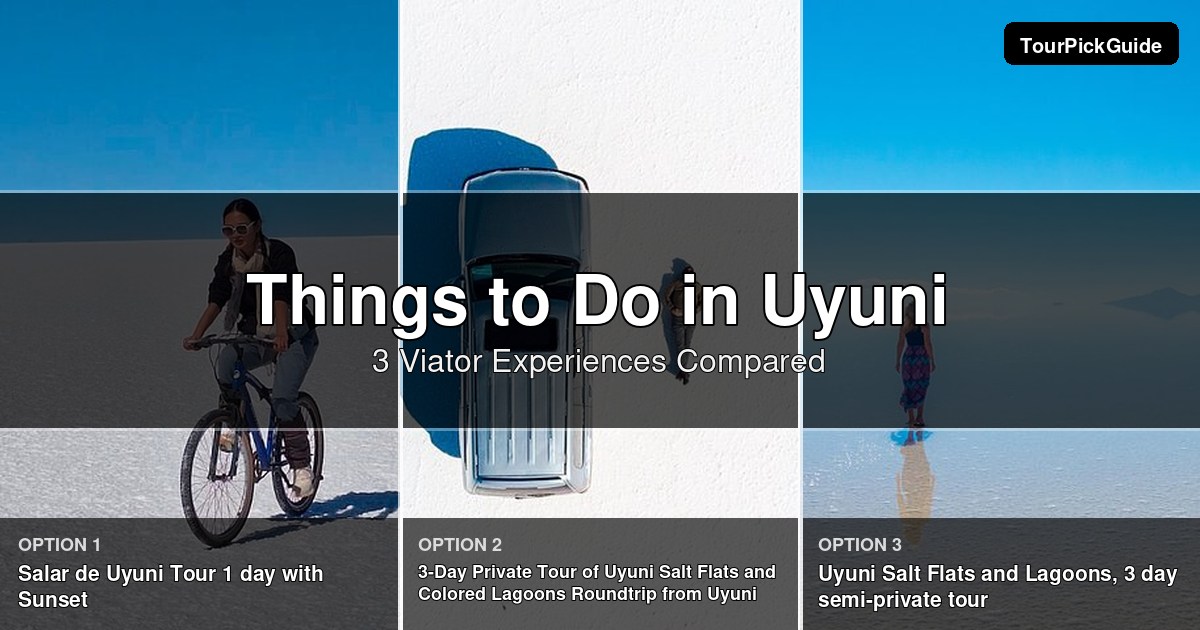 things to do in Uyuni – three Viator experiences compared