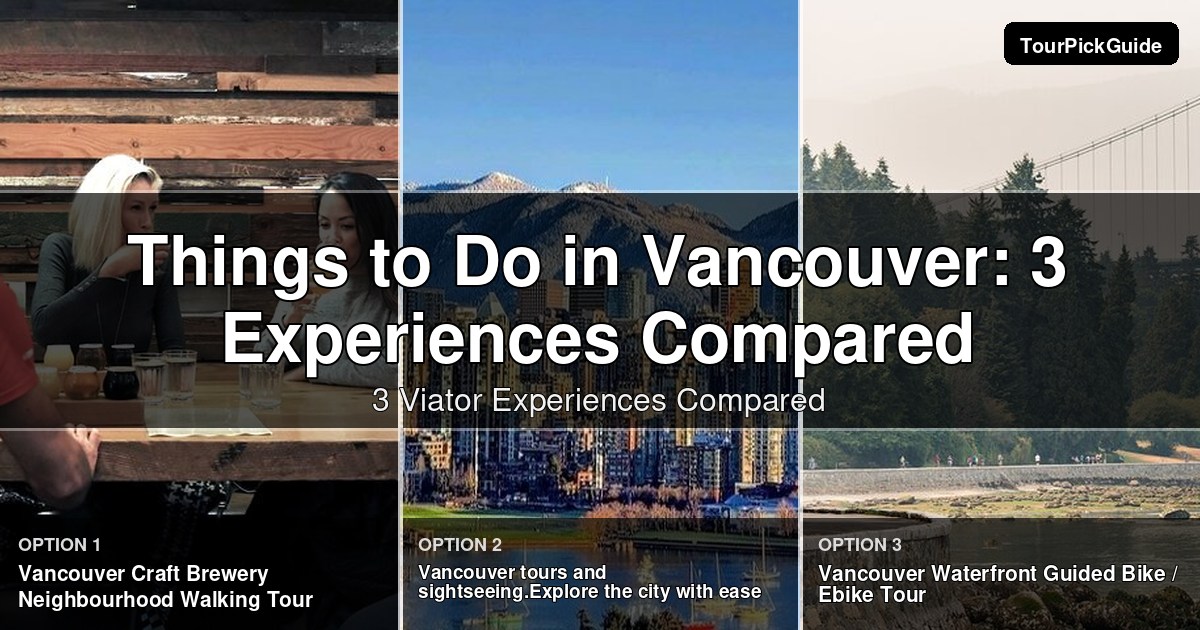 things to do in vancouver – three Viator experiences compared