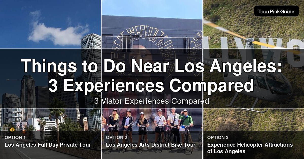 things to do near los angeles – three Viator experiences compared