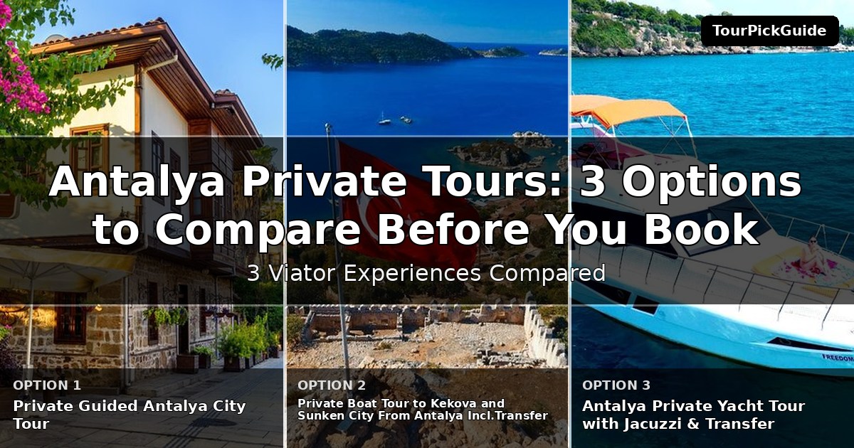 Antalya private tours – three Viator experiences compared