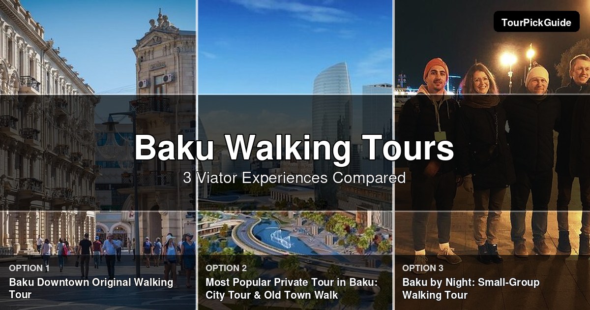 Baku walking tours – three Viator experiences compared