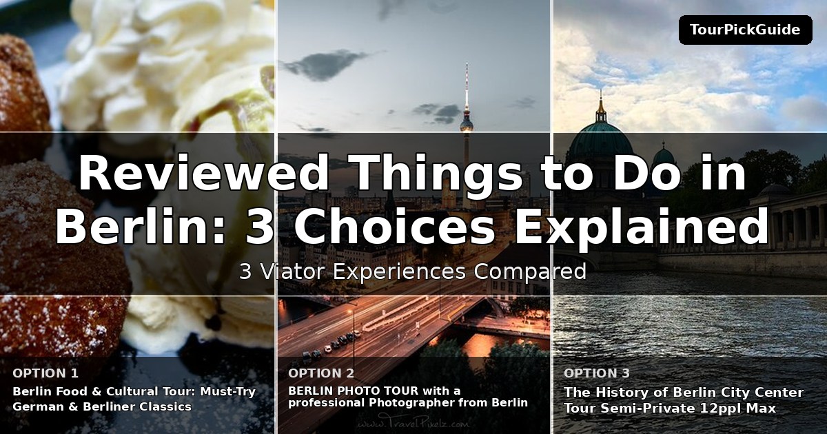 best reviewed things to do in Berlin – three Viator experiences compared