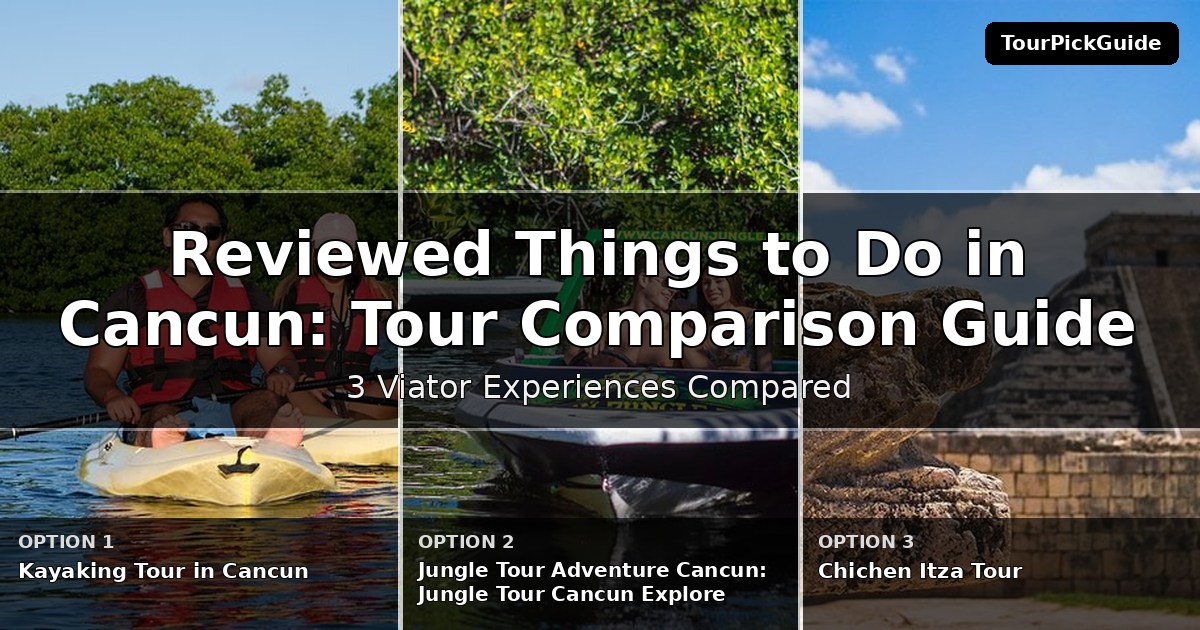 best reviewed things to do in Cancun – three Viator experiences compared