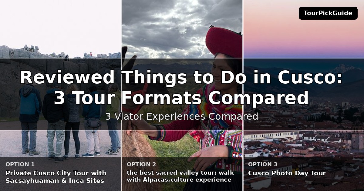 best reviewed things to do in Cusco – three Viator experiences compared