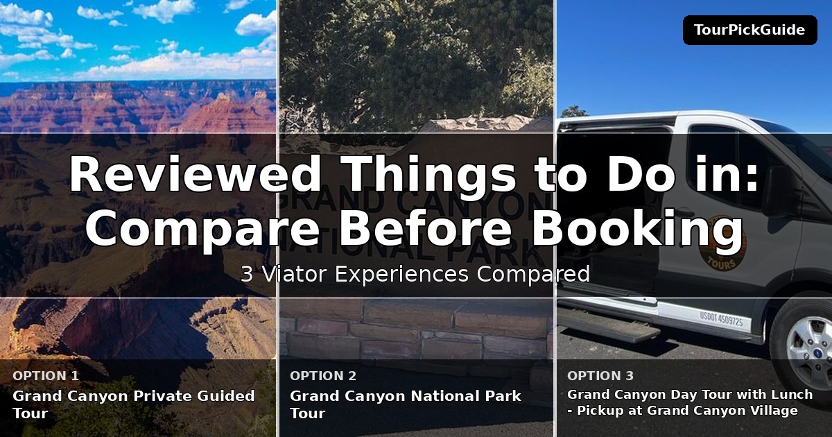 best reviewed things to do in Grand Canyon National Park – three Viator experiences compared