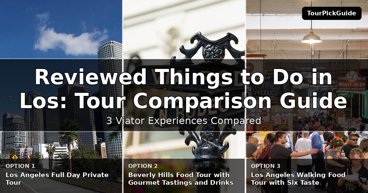 best reviewed things to do in Los Angeles – three Viator experiences compared
