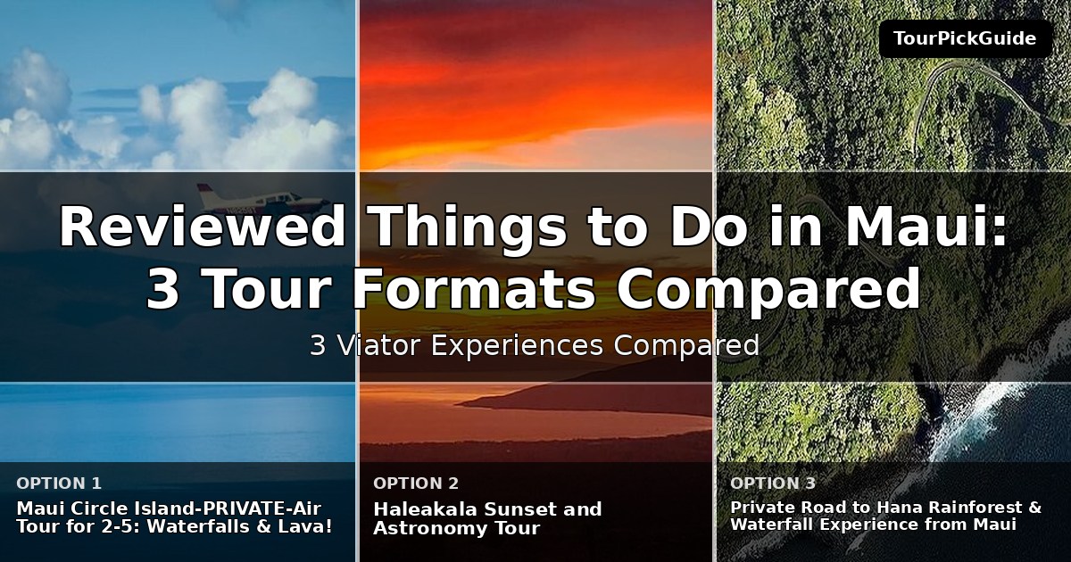 best reviewed things to do in Maui – three Viator experiences compared