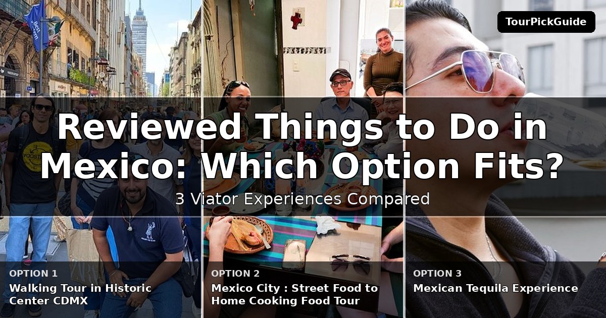 best reviewed things to do in Mexico City – three Viator experiences compared