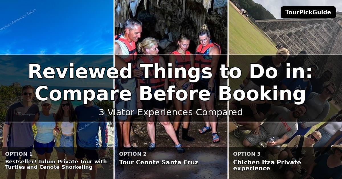 best reviewed things to do in Playa del Carmen – three Viator experiences compared