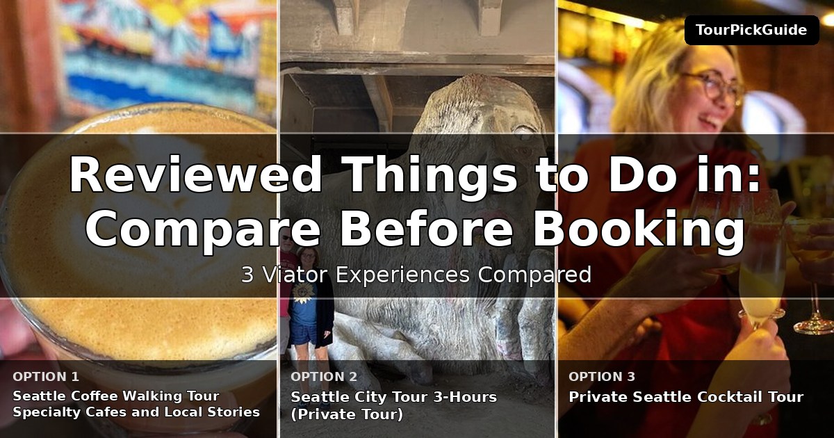 best reviewed things to do in Seattle – three Viator experiences compared