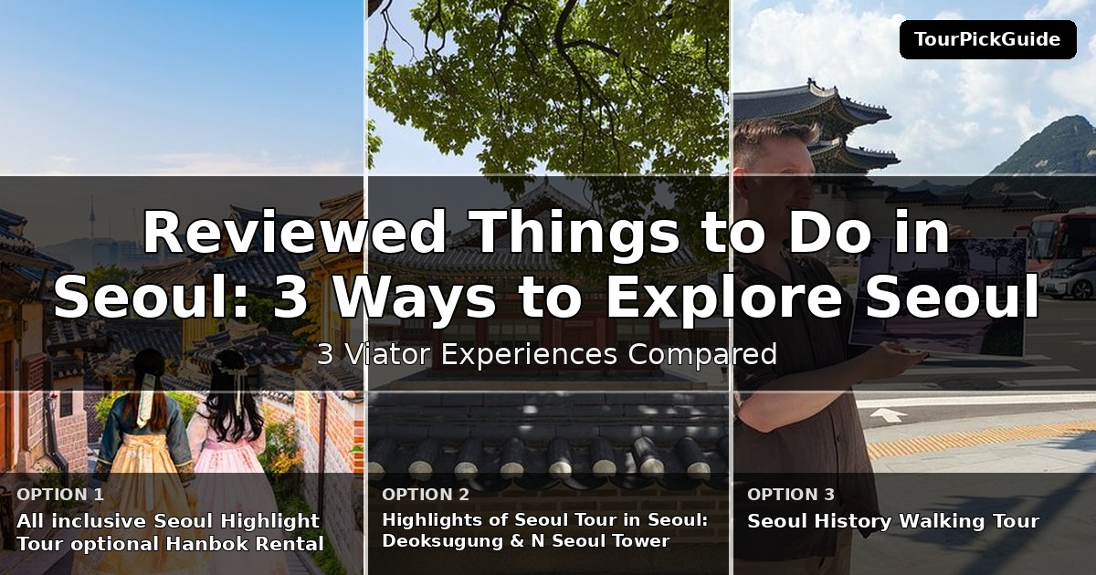 best reviewed things to do in Seoul – three Viator experiences compared