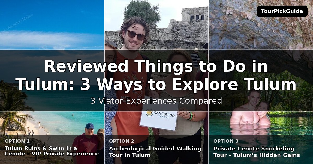 best reviewed things to do in Tulum – three Viator experiences compared