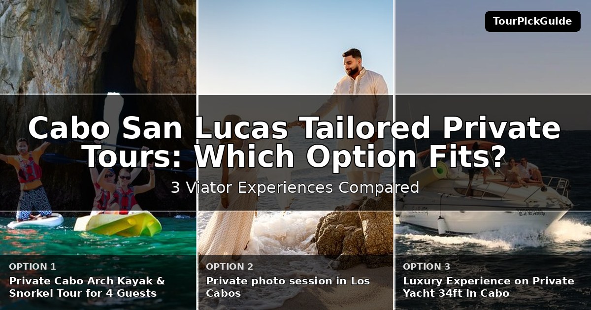 Cabo San Lucas tailored private tours – three Viator experiences compared