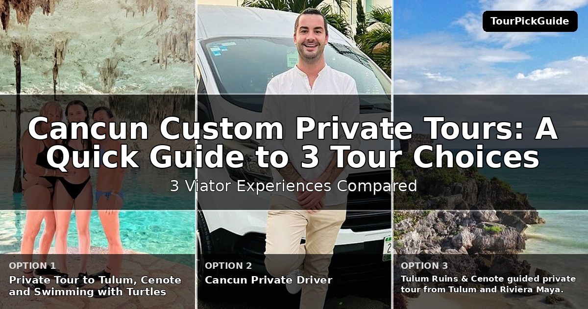 Cancun custom private tours – three Viator experiences compared