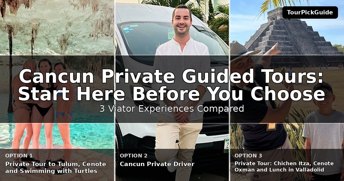 Cancun private guided tours – three Viator experiences compared