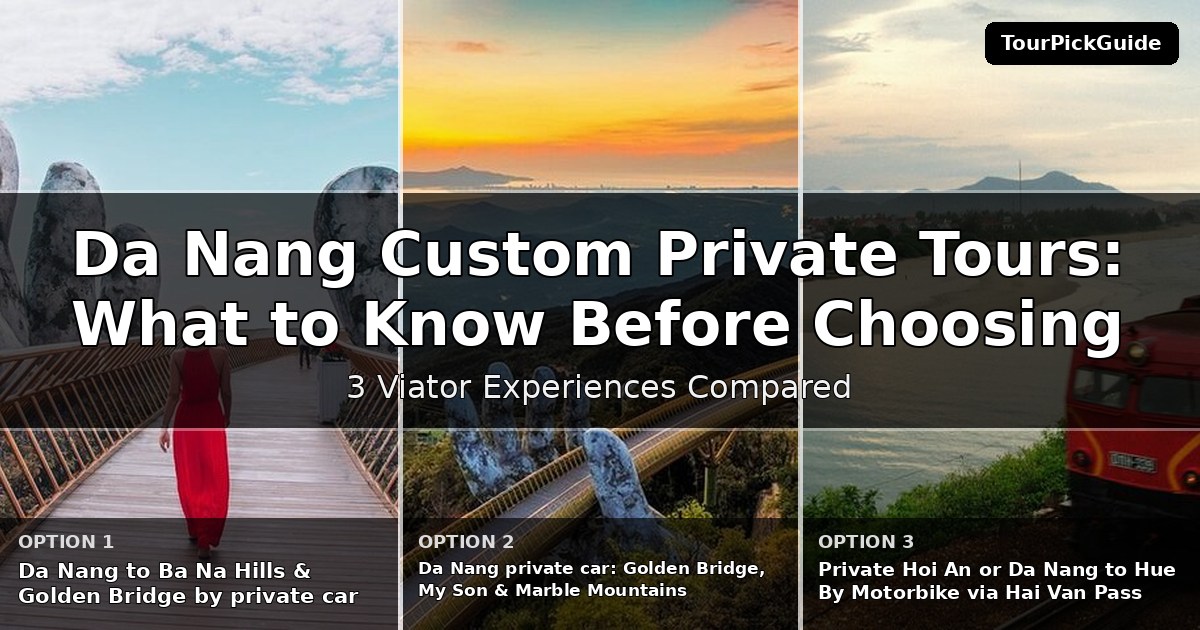 Da Nang custom private tours – three Viator experiences compared