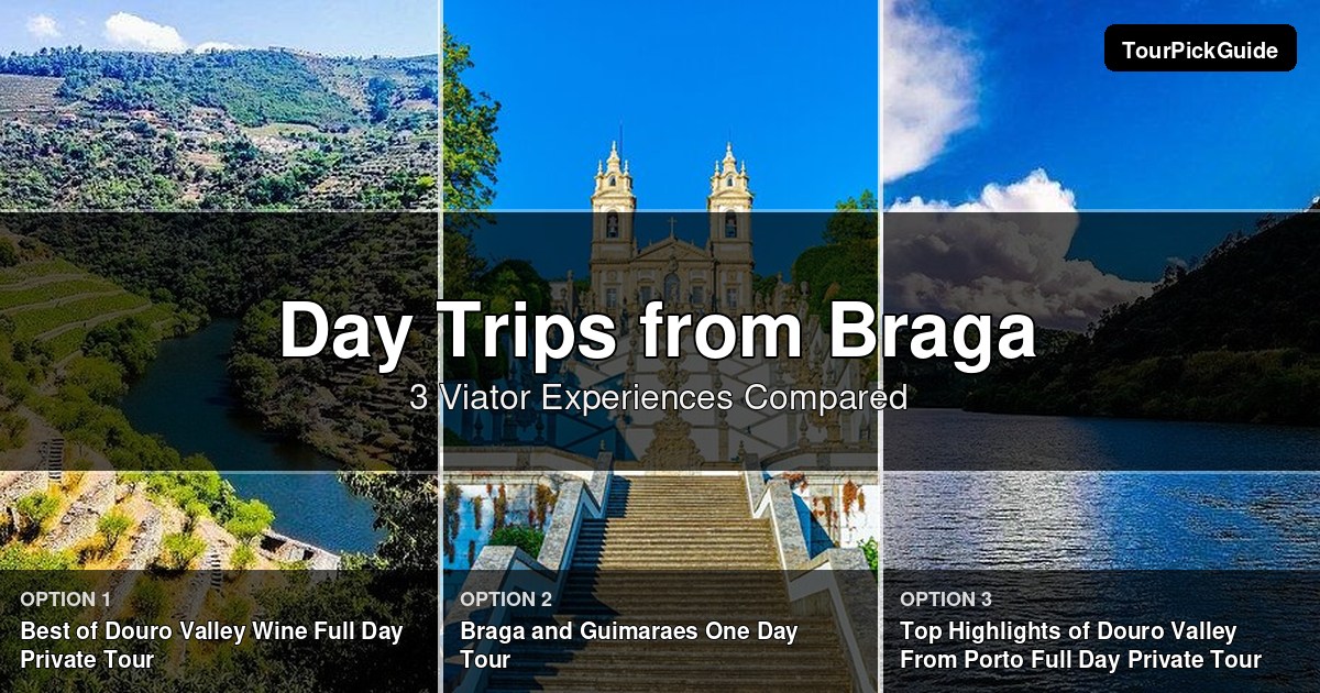 day trips from Braga – three Viator experiences compared
