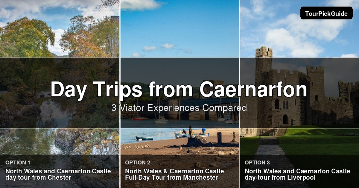 day trips from Caernarfon – three Viator experiences compared