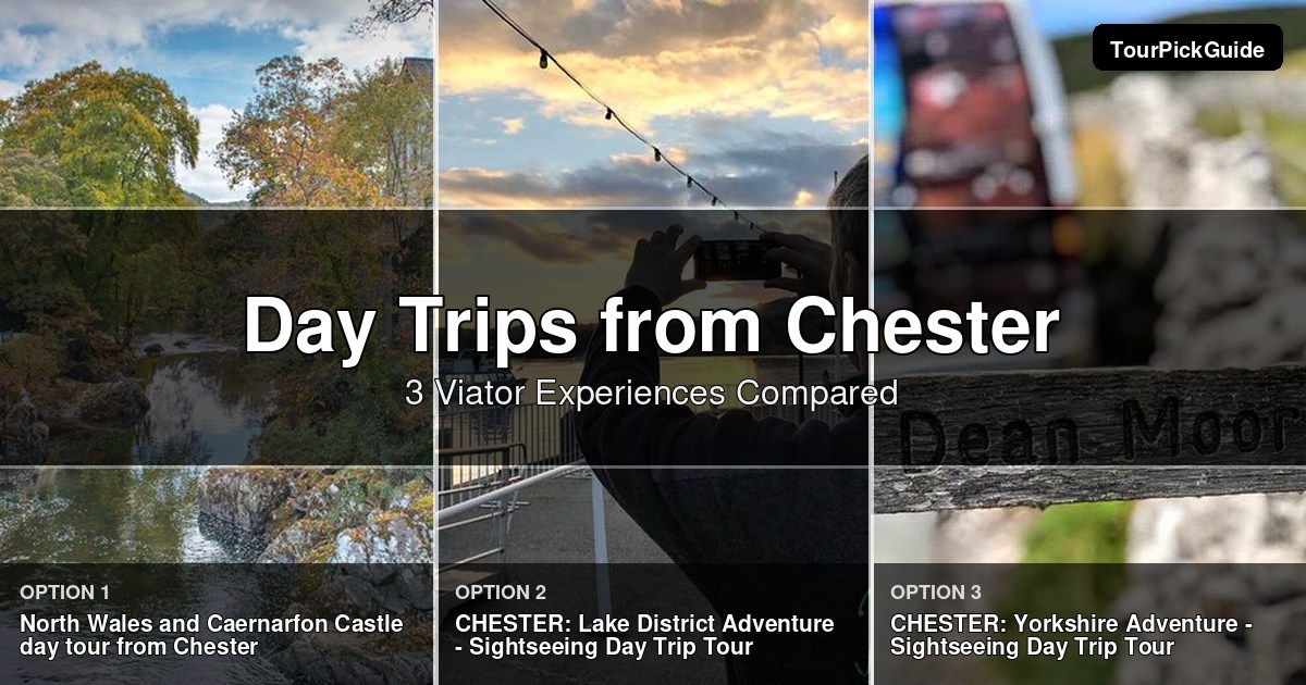 day trips from Chester – three Viator experiences compared