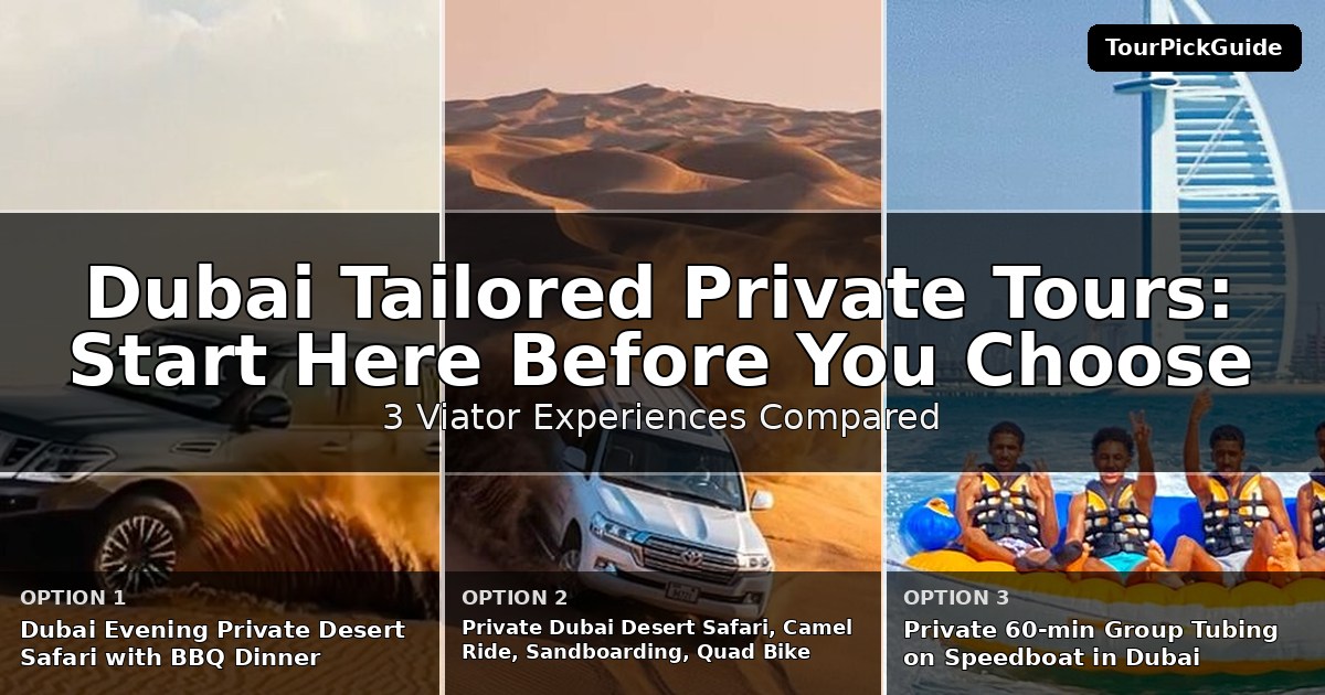 Dubai tailored private tours – three Viator experiences compared