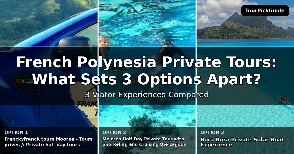 French Polynesia private tours – three Viator experiences compared