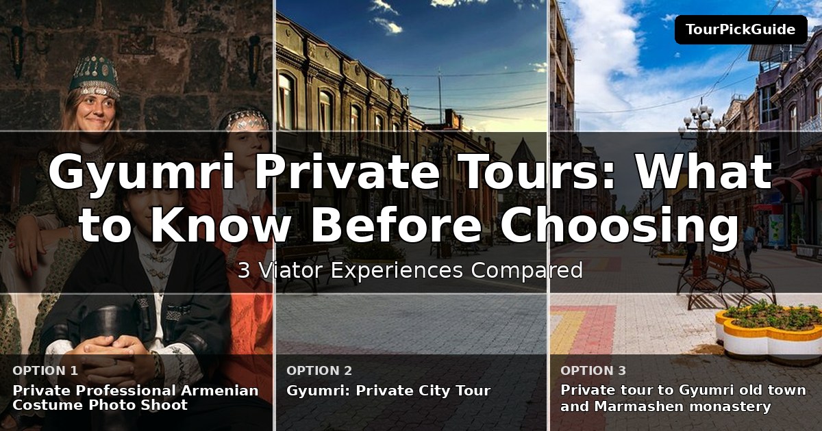 Gyumri private tours – three Viator experiences compared